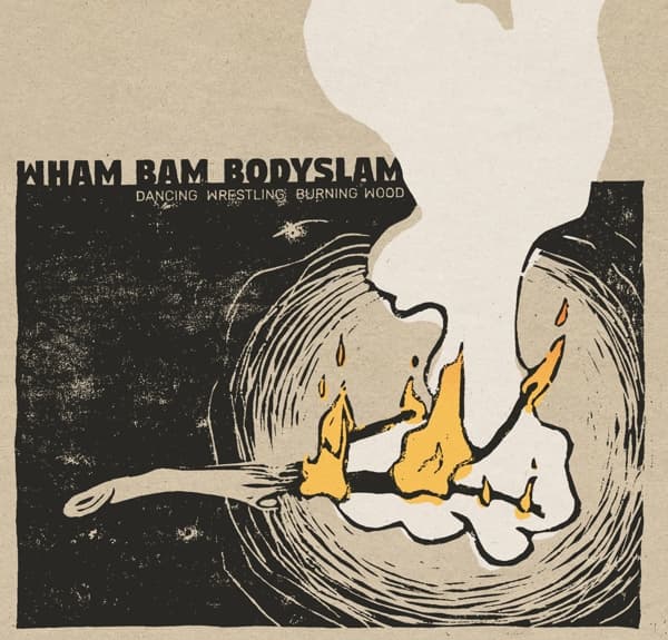Wham Bam Bodyslam - Dancing Wrestling Burning Wood (CD)
