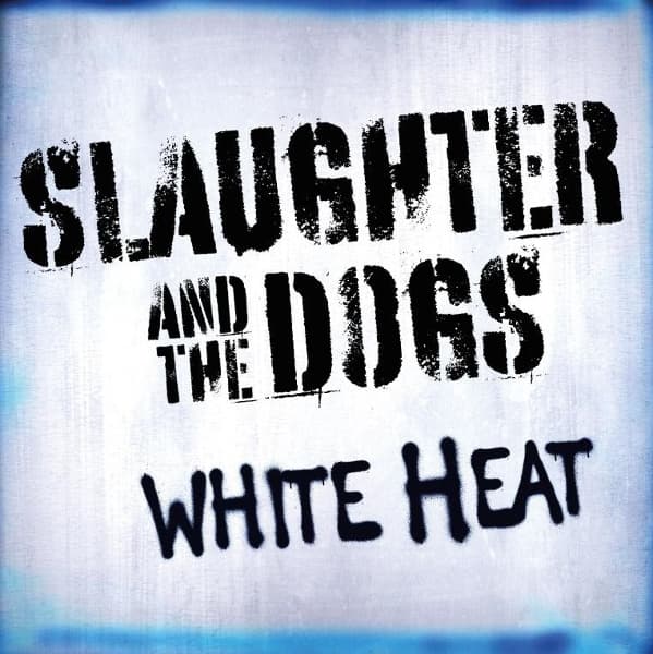Slaughter & The Dogs - White Heat